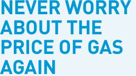 Never Worry About the Price of Gas Again